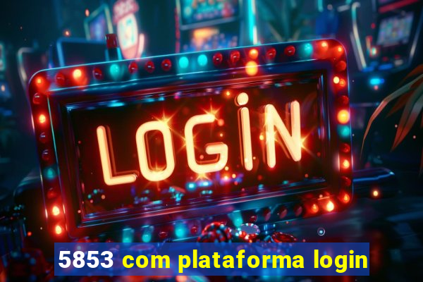 5853 com plataforma login